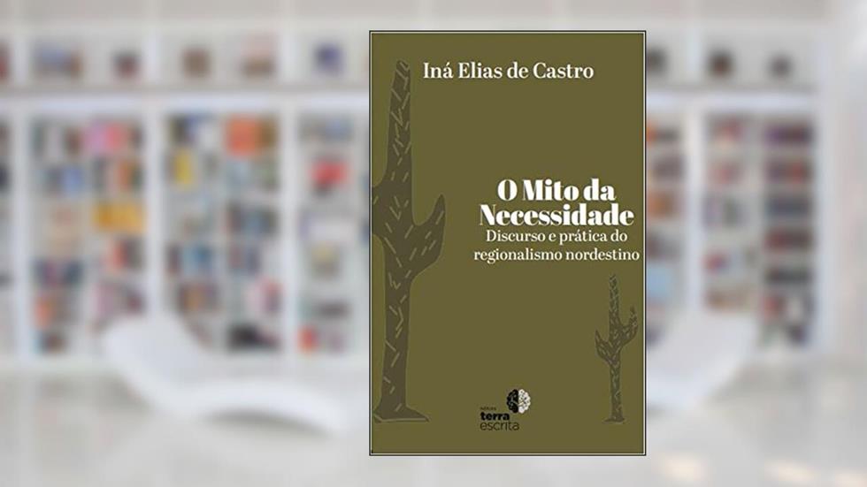 O Mito da Necessidade, do autor Iná Elias de Castro