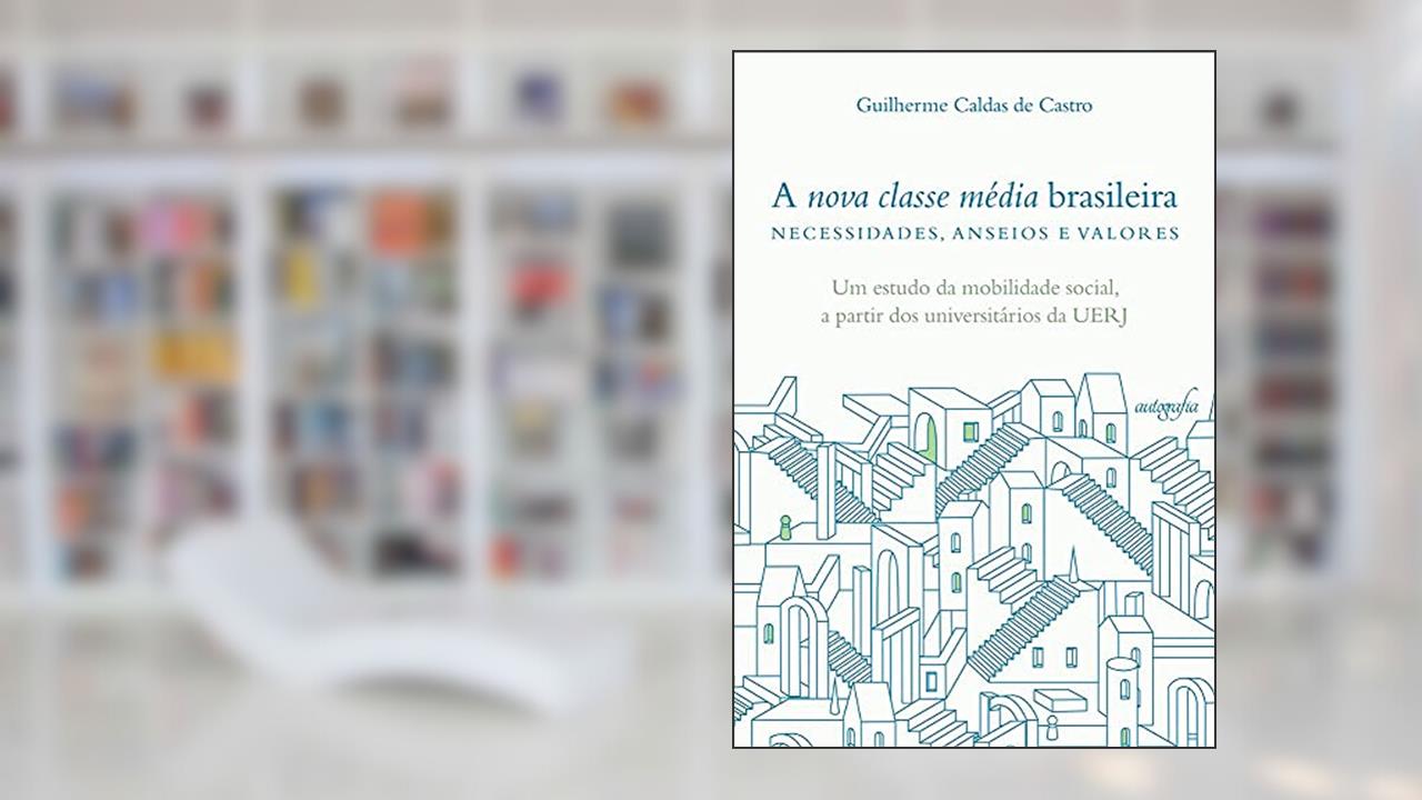 A nova classe média brasileira - necessidades, anseios e valores, do autor Guilherme Caldas de Castro