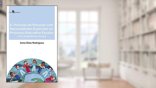 Capa de A inclusão de pessoas com necessidades especiais no processo educativo escolar: Uma experiência inversa, do autor Irene Elias Rodrigues
