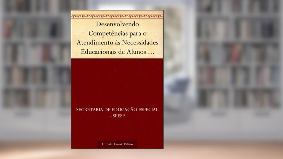 Desenvolvendo Competências para o Atendimento às Necessidades Educacionais de Alunos com Altas Habilidades-Superdotação, do autor Secretaria de Educação Especial - SEESP