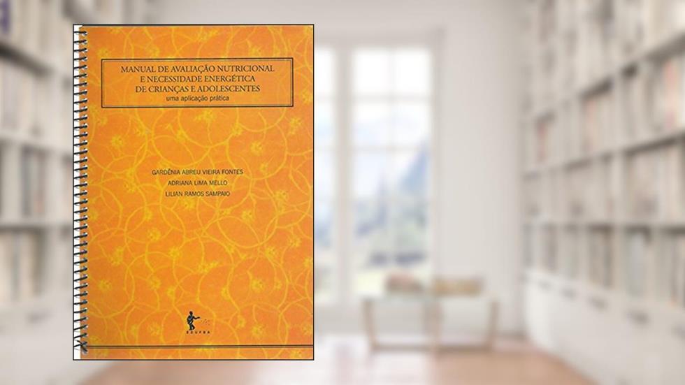 Manual de Avaliação Nutricional e Necessidade Energética de Crianças e Adolescentes. Uma Aplicação Prática, do autor Gardênia Abreu Vieira Fontes