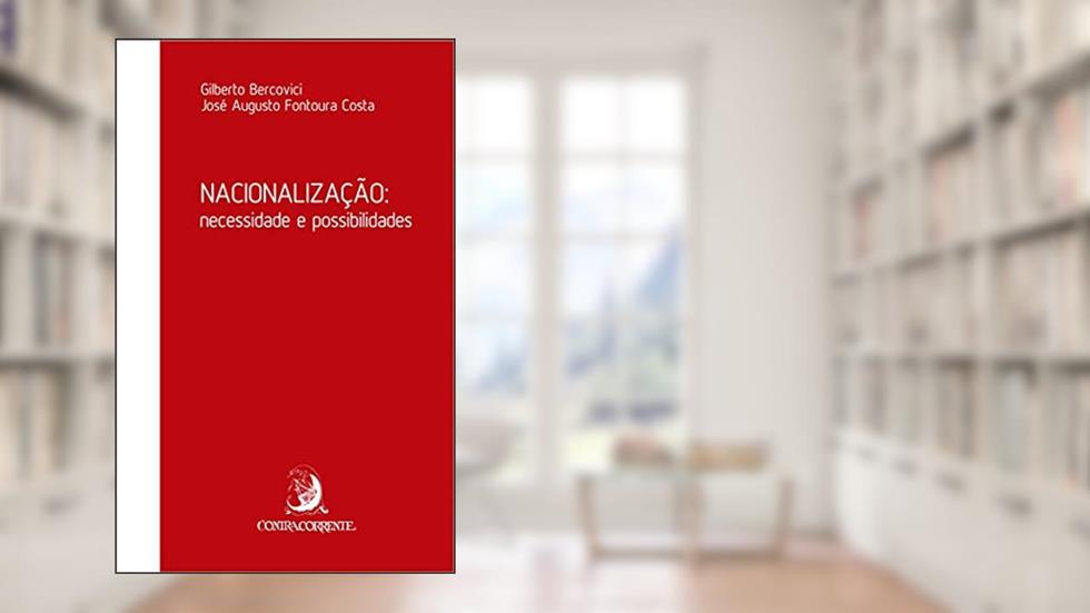 Nacionalização: Necessidade e Possibilidades, do autor Gilberto Bercovici; José Augusto Fontoura Costa