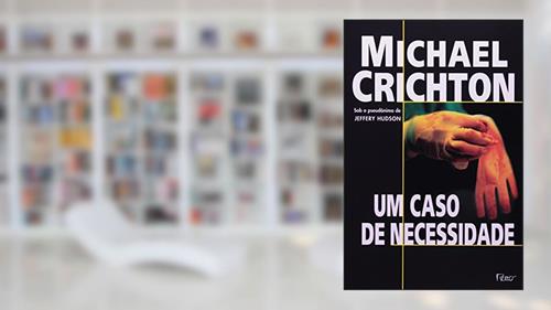 Capa de Um caso de necessidade, do autor Michael Crichton