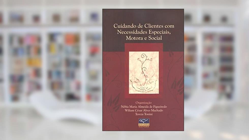 Cuidando de Clientes com Necessidades Especiais, Motora e Social, do autor Nébia Maria Almeida de Figueiredo