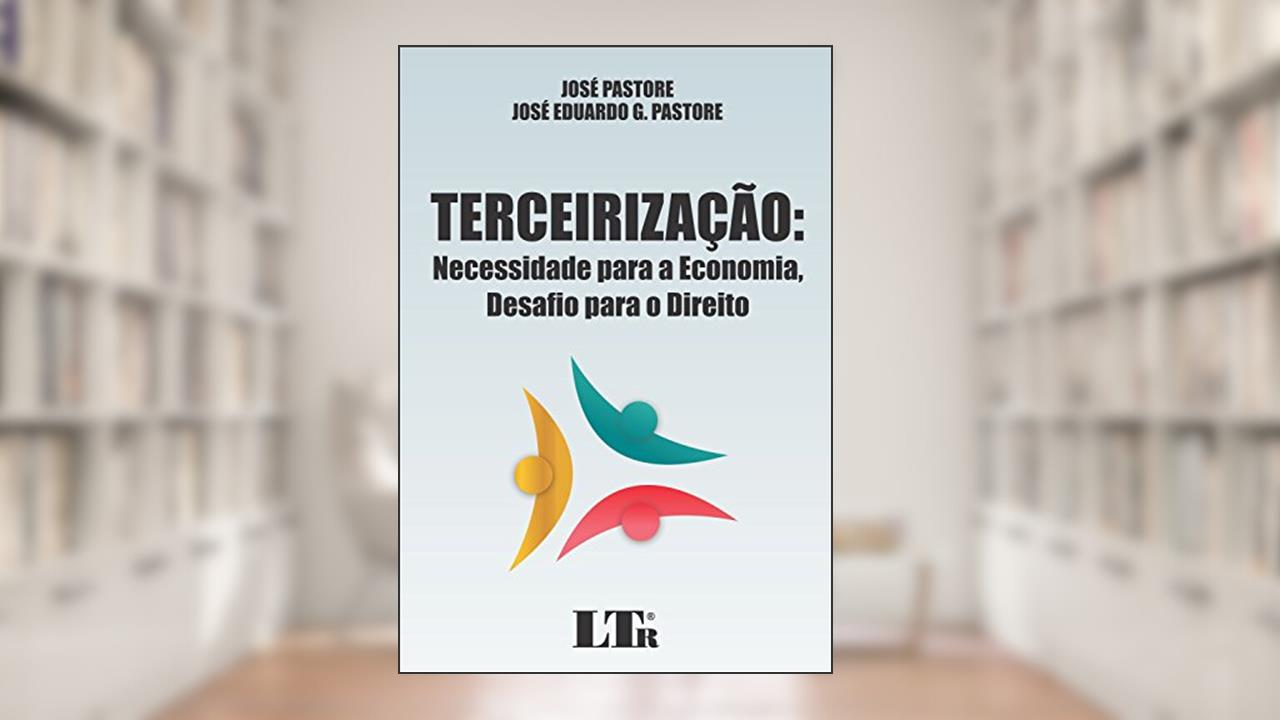Terceirização: Necessidade Para A Economia, Desafio Para O Direito, do autor José Pastore; José Eduardo G. Pastore