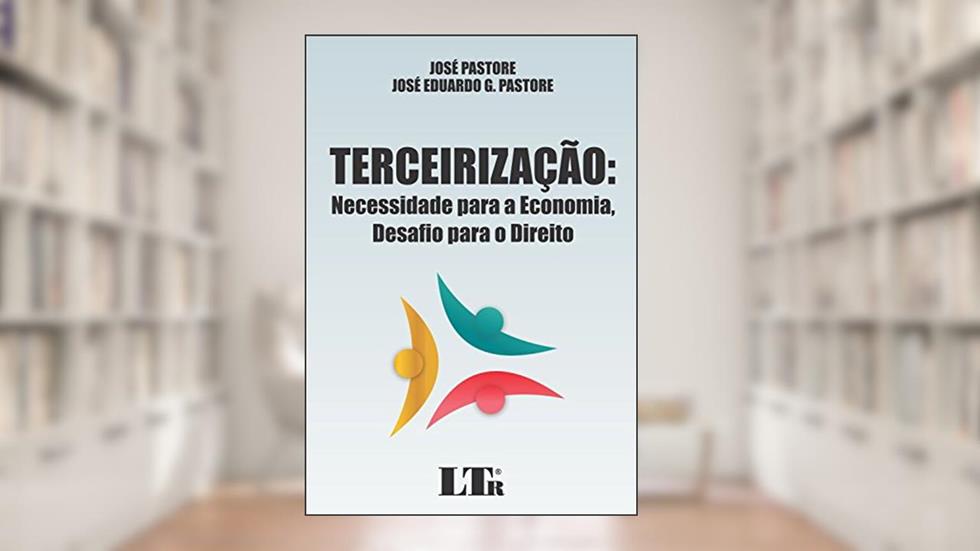 Terceirização: Necessidade Para A Economia, Desafio Para O Direito, do autor José Pastore; José Eduardo G. Pastore