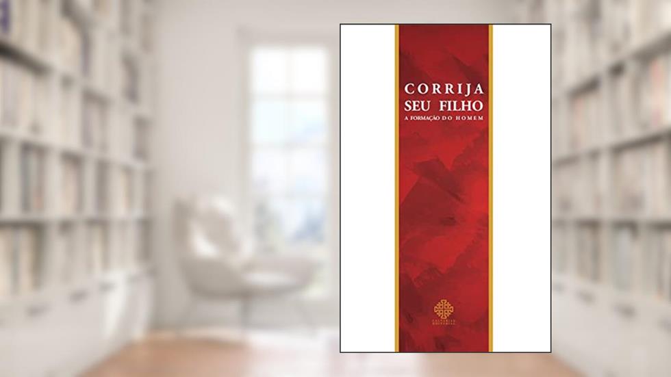 Corrija Seu Filho - A Formação Do Homem, do autor Monsenhor Álvaro Negromonte