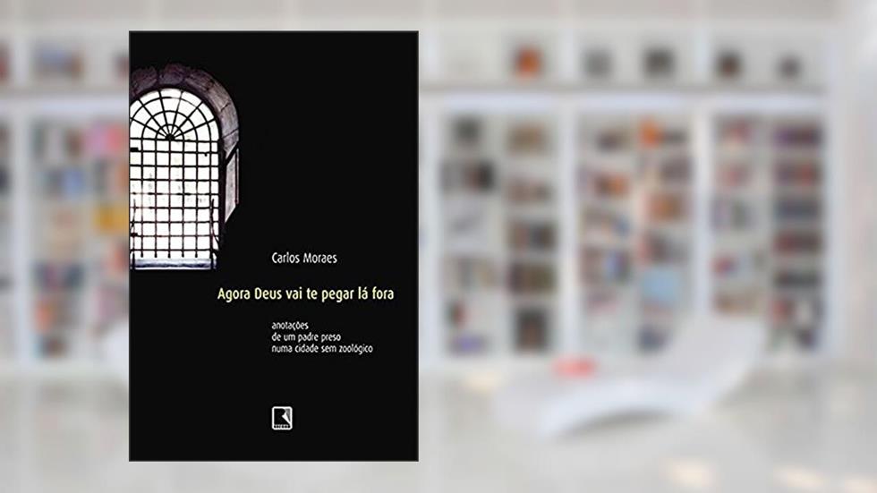 AGORA DEUS VAI TE PEGAR LÁ FORA, do autor Carlos Moraes