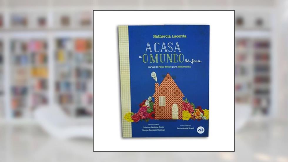 A Casa e o Mundo Lá Fora. Cartas de Paulo Freire Para Nathercinha, do autor Lacerda Nathercia