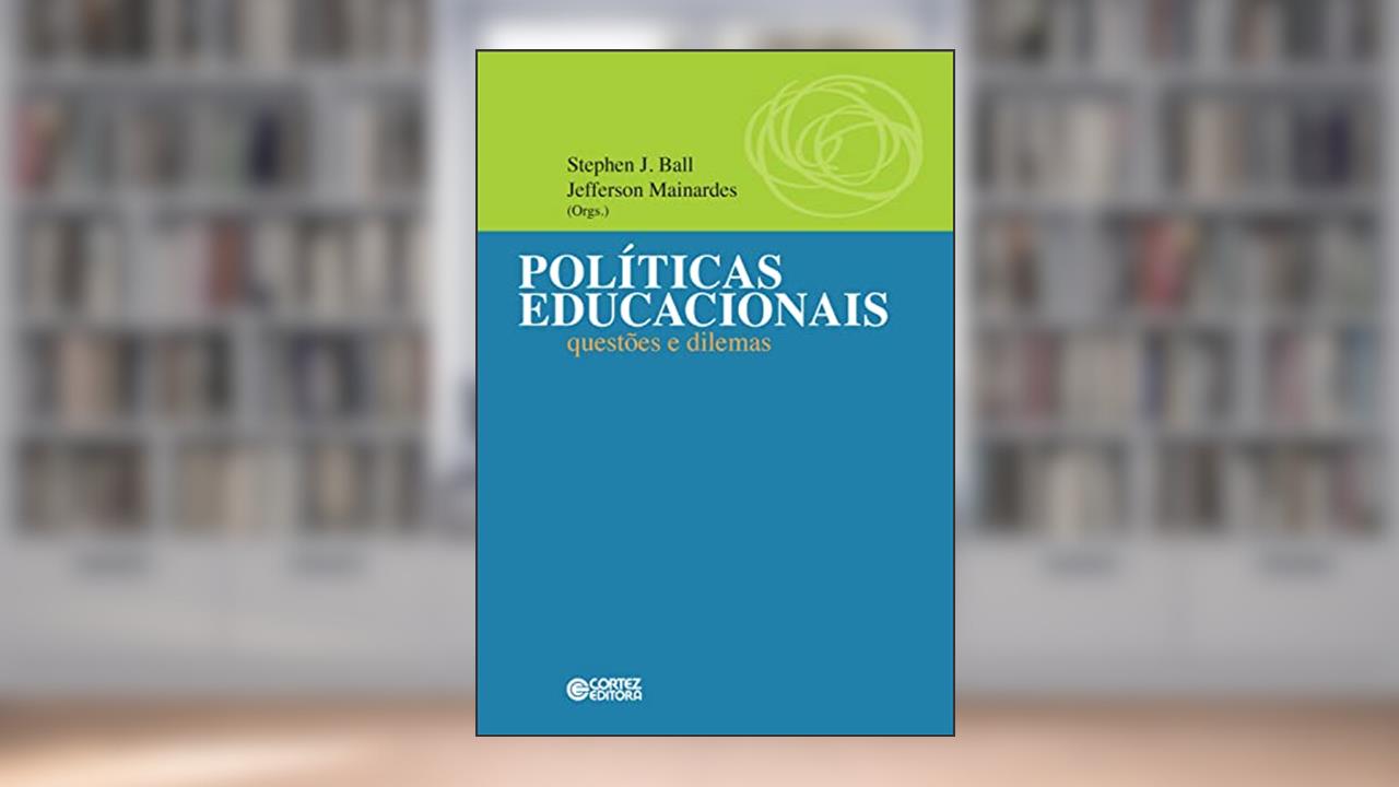 Políticas educacionais: Questões e dilemas, do autor Jefferson Mainardes; Stephen J. Ball