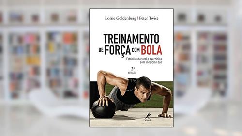 Capa de Treinamento de força com bola: Estabilidade total e exercícios com medicine ball, do autor Lorne Goldenberg; Peter Twist