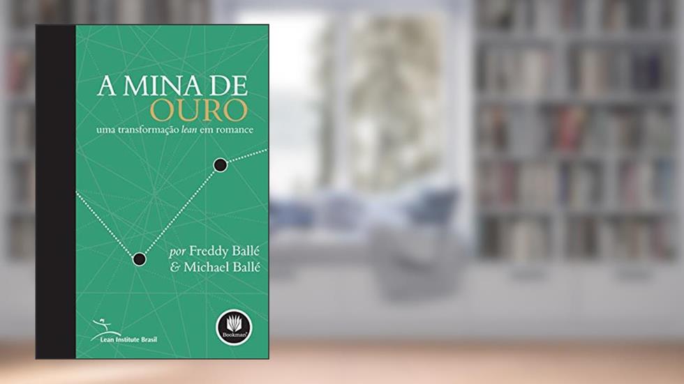 A Mina de Ouro: Uma Transformação Lean em Romance, do autor Freddy Ballé; Michael Ballé