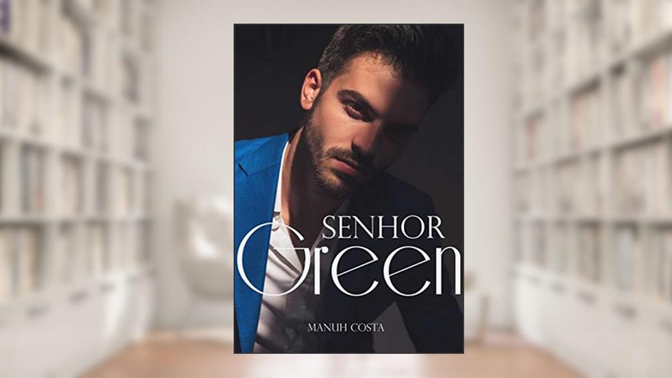 Senhor Green (Homens Impossíveis Livro 3), do autor Manuh Costa