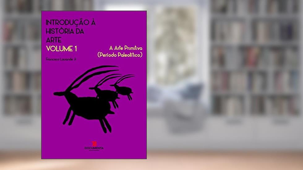 INTRODUÇÃO À HISTÓRIA DA ARTE . VOLUME 1 : A Arte Primitiva (Período Paleolítico), do autor FRANCISCO LAUANDE JR