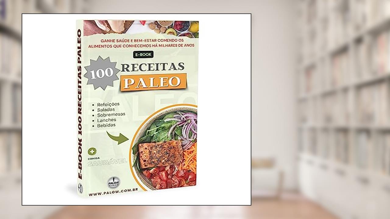 100 RECEITAS PALEO - Para iniciantes: Ganhe saúde e bem estar comendo os alimentos que conhecemos há milhares de anos., do autor Jair Ricardo  de Oliveira; Patrícia Menezes