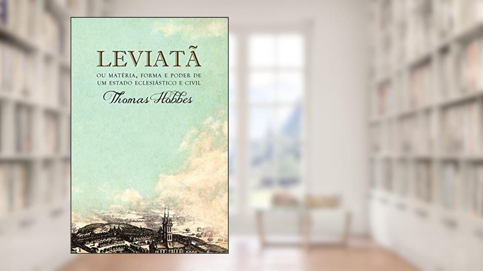 Leviatã, ou Matéria, forma e poder de um estado eclesiástico e civil, do autor Thomas Hobbes