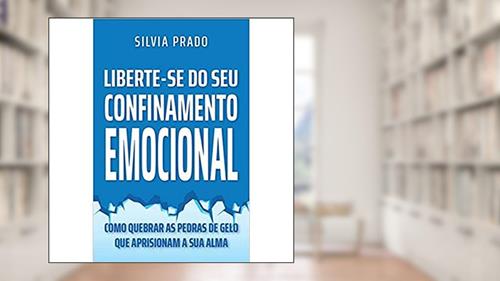 Capa de LIBERTE-SE DO SEU CONFINAMENTO EMOCIONAL, do autor Silvia Prado