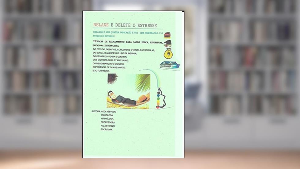 RELAXE E DELETE O ESTRESSE: RELAXAR É SEM CONTRA INDICAÇÃO USE SEM MODERAÇÃO. É O ANTIDOTO DO ESTRESSE. SEM EFEITOS COLATERAIS., do autor Addi Azevedo; Izabel Vitalini; Mario Nunes