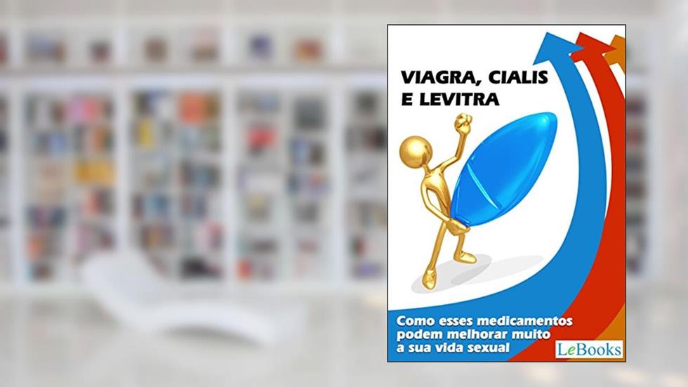 Viagra, cialis e levitra: Como esses medicamentos podem melhorar muito a sua vida sexual (Coleção Saúde), do autor Edições Lebooks