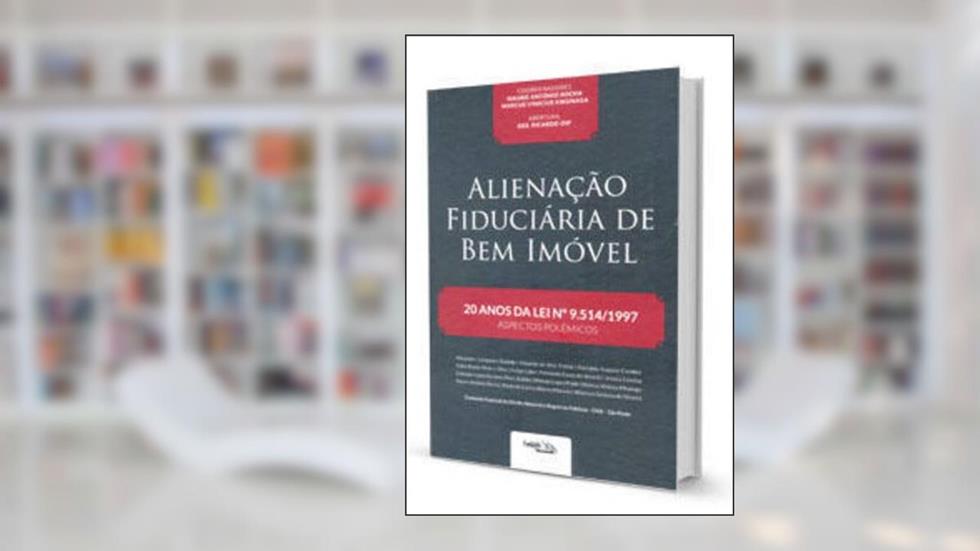 ALIENAÇÃO FIDUCIÁRIA DE BEM IMÓVEL, do autor Marcus Vinicius Kikunaga Mauro Antônio Rocha
