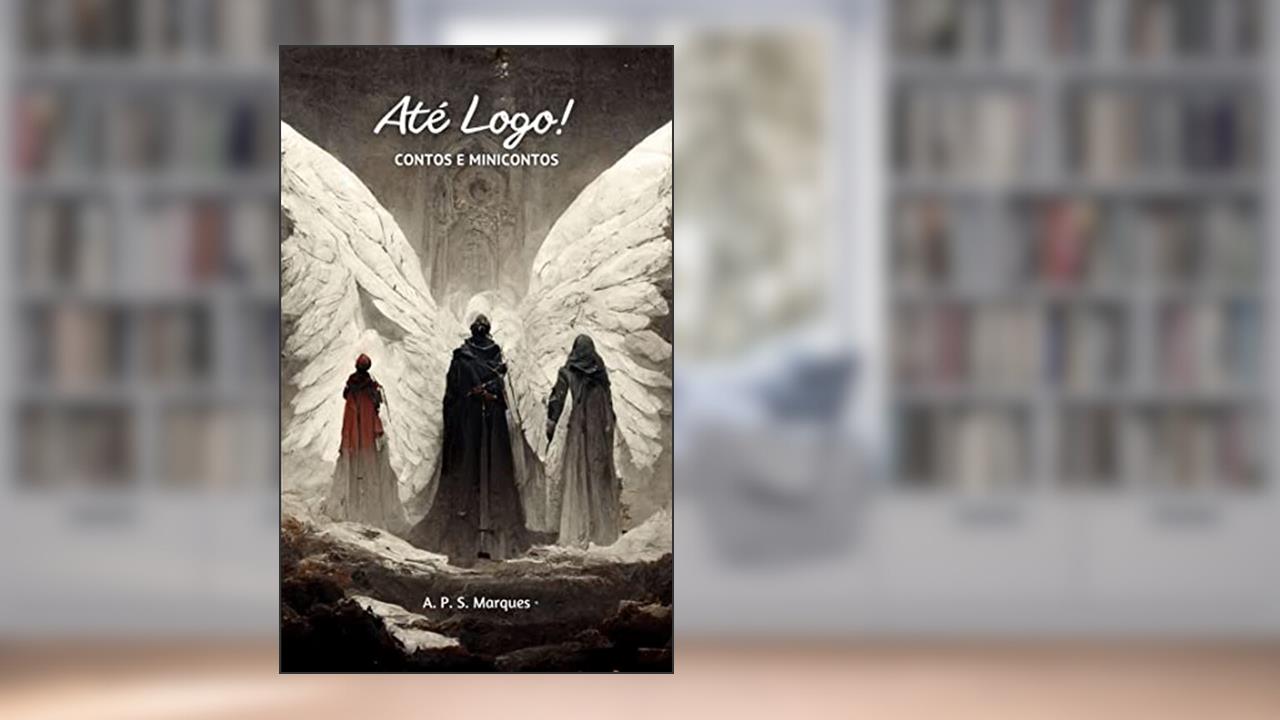 Até Logo! Contos e Minicontos, do autor A. P. S. Marques