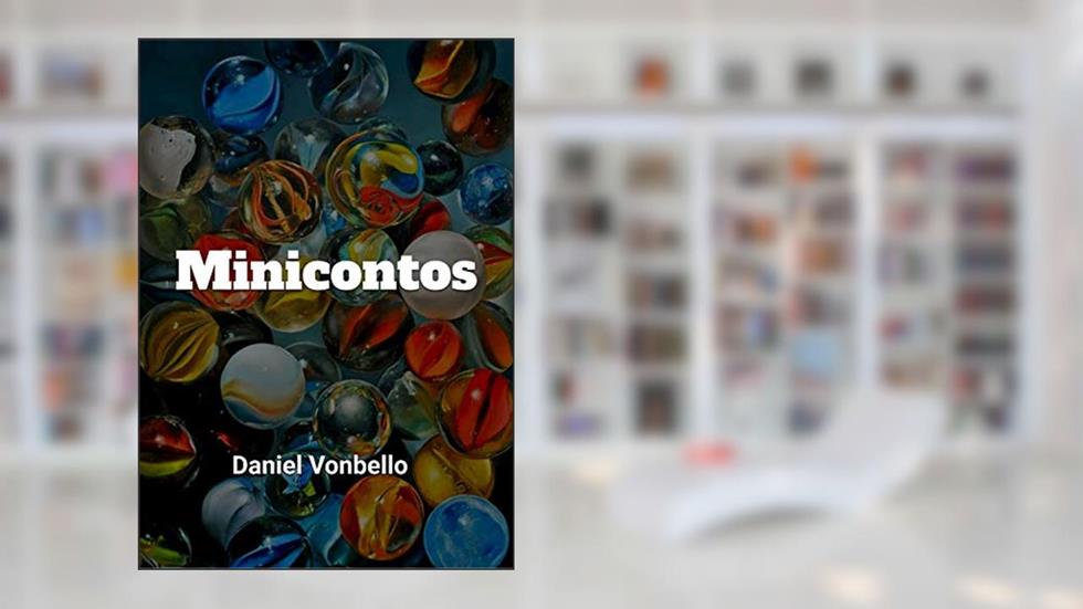 Minicontos: de Vonbello, do autor Daniel Vonbello