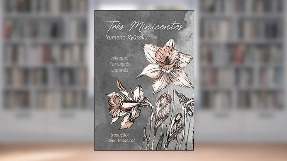 Três minicontos: Narciso vermelho, narciso azul e outros contos, do autor Kyûsaku Yumeno