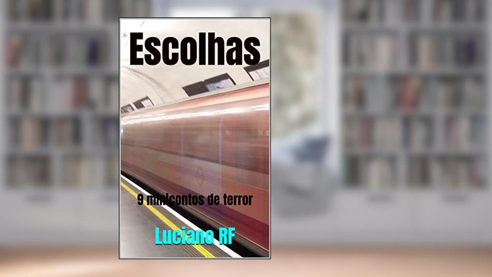 Escolhas: 9 minicontos de terror, do autor Luciano RF
