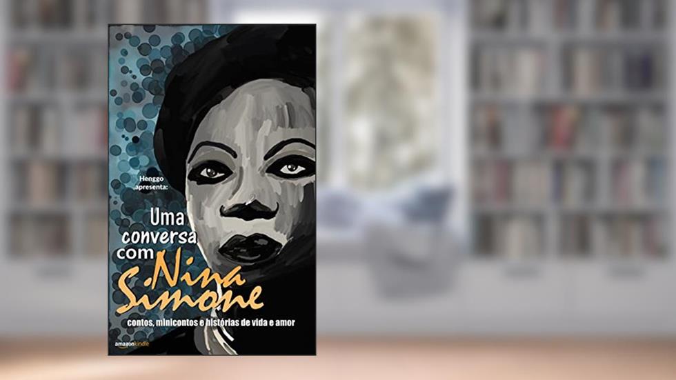 Uma conversa com Nina Simone: contos, minicontos e histórias de vida e amor, do autor Henggo .
