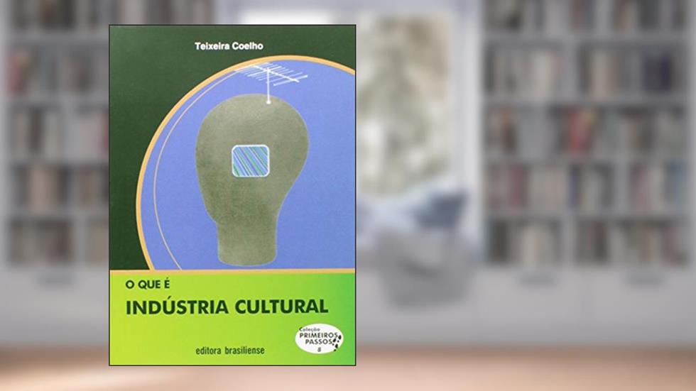 O que e Industria Cultural, do autor Jose Teixeira Coelho Netto