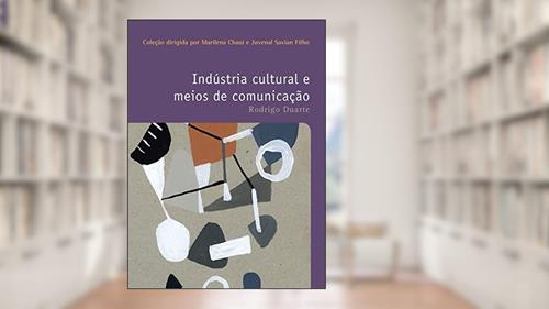 Capa de Indústria cultural e meios de comunicação, do autor Rodrigo Duarte