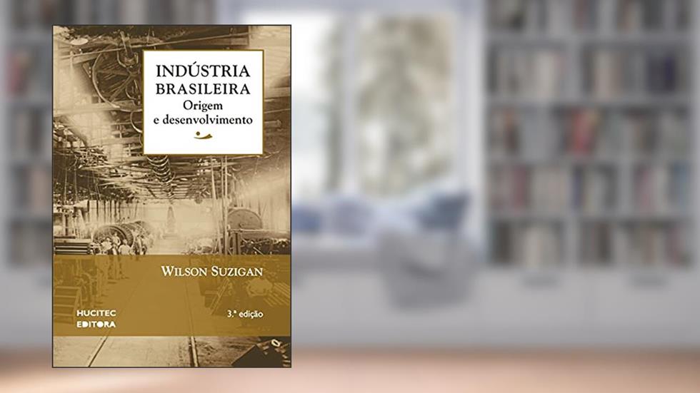 Indústria Brasileira: Origem e Desenvolvimento: 1, do autor Suzigan Wilson