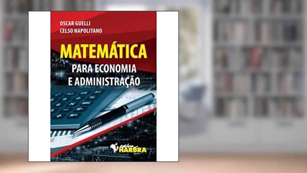 Matemática Para Economia e Administração, do autor O. Guelli; C. Napolitano