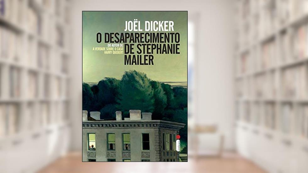 O desaparecimento de Stephanie Mailer, do autor Joël Dicker