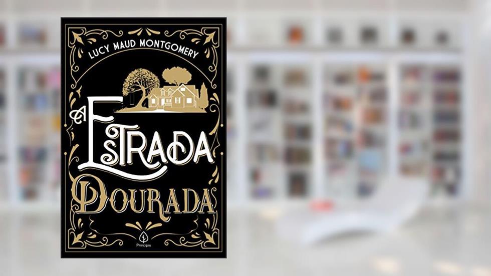 A estrada dourada, do autor Lucy Maud Montgomery