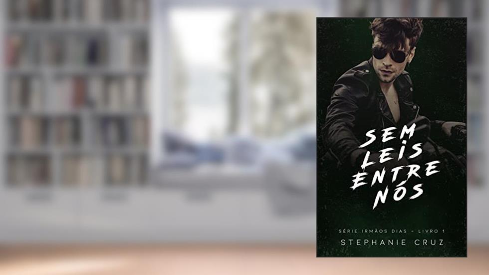 Sem Leis Entre Nós (Irmãos Dias Livro 1), do autor Stephanie Cruz
