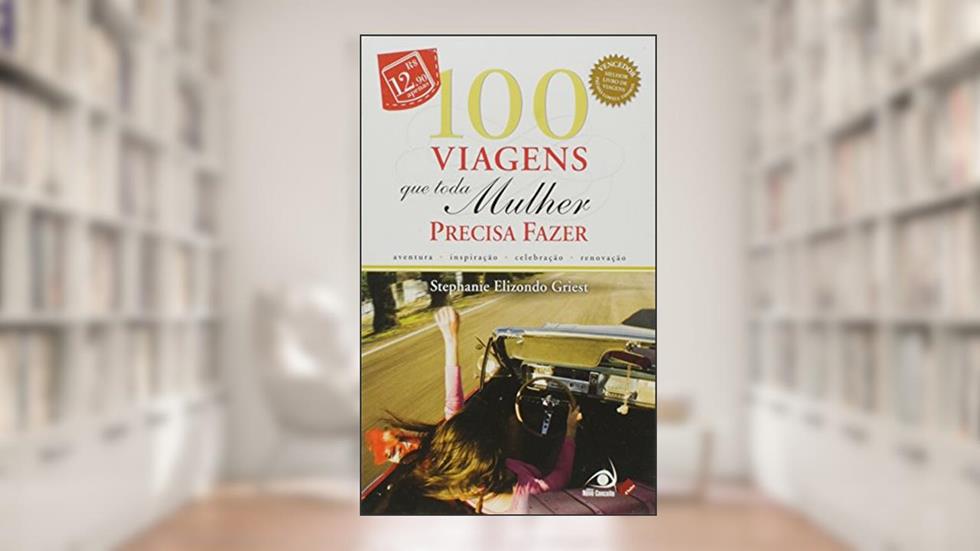 Cem Viagens que Toda Mulher Precisa Fazer, do autor Stephanie Elizondo Griest