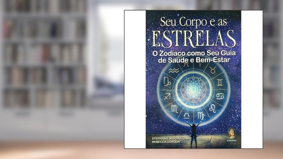 Seu Corpo e as Estrelas: o Zodíaco Como seu Guia de Saúde e Bem-estar, do autor Stephanie Marango; Rebecca Gordon