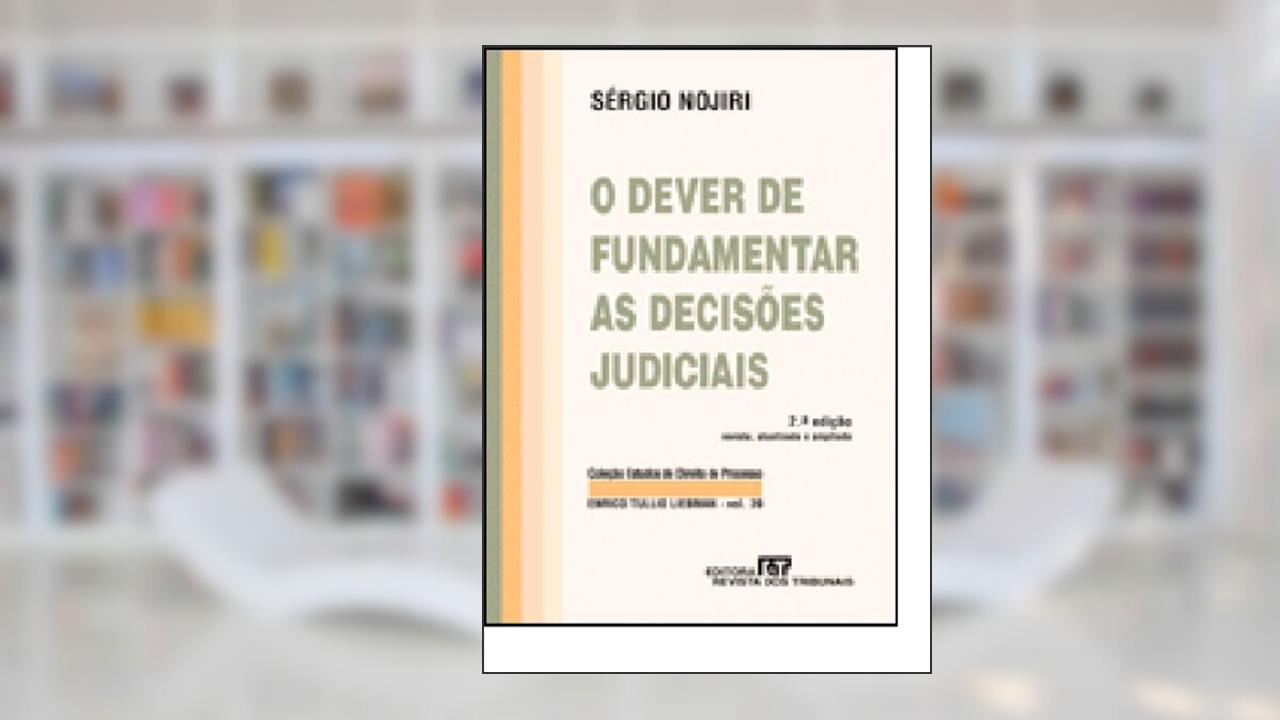O Dever De Fundamentar As Decisões Judiciais, do autor Sergio Nojiri