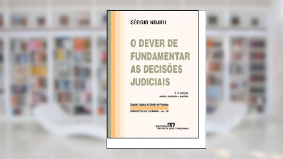 O Dever De Fundamentar As Decisões Judiciais, do autor Sergio Nojiri