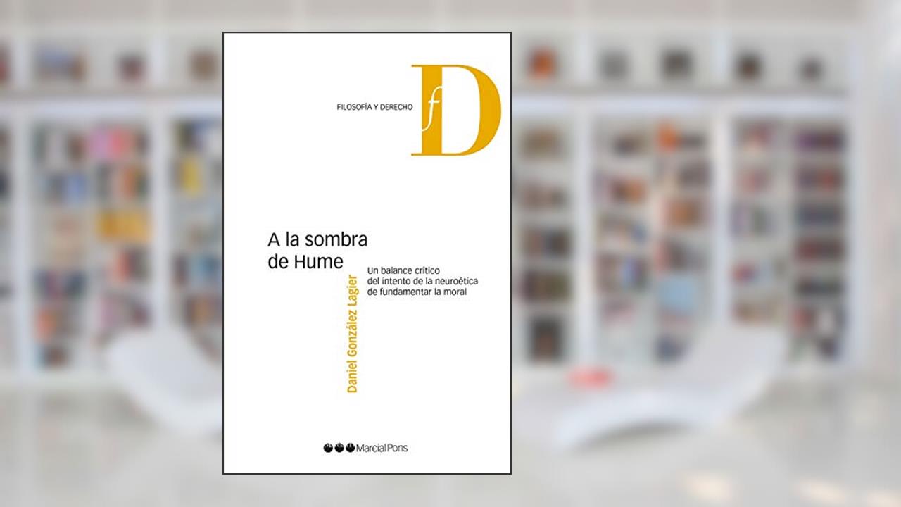 A la sombra de Hume: Un balance crítico del intento de la neuroética de fundamentar la moral, do autor Daniel González Lagier