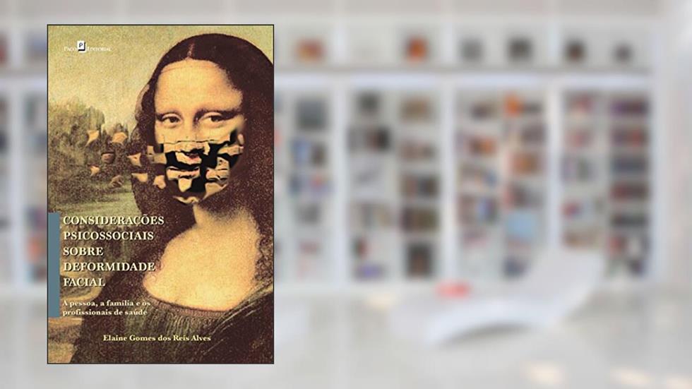 Considerações Psicossociais Sobre Deformidade Facial, do autor Elaine Gomes Dos Reis Alves
