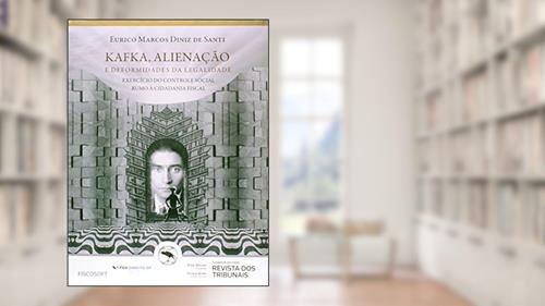 Capa de Kafka, Alienação e Deformidade da Legalidade. Exercício do Controle Social Rumo à Cidadania Fiscal, do autor Eurico Marcos Diniz de Santi