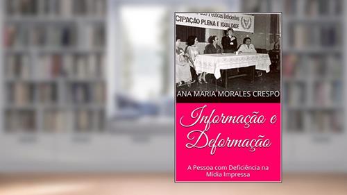 Capa de Informação e Deformação: A Pessoa com Deficiência na Mídia Impressa, do autor Ana Maria (Lia) Crespo