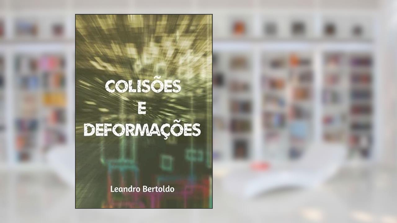 Colisoes e Deformacoes, do autor Leandro Bertoldo