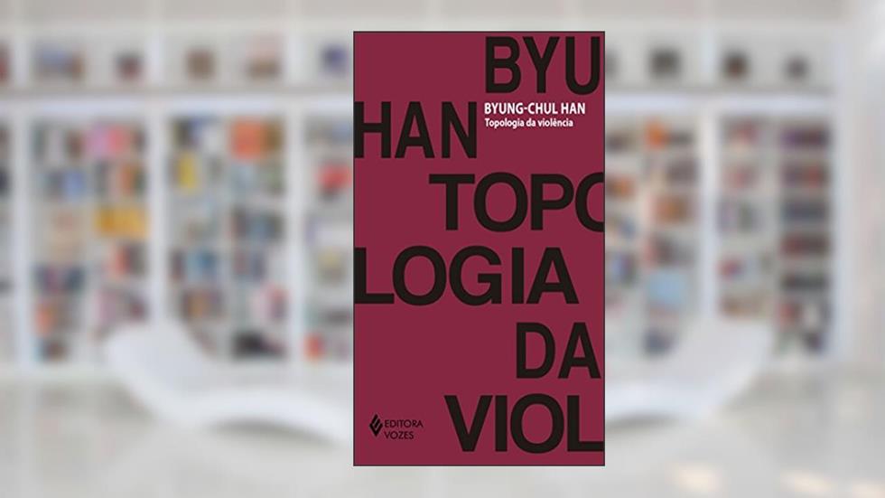 Topologia da violência, do autor Byung-Chul Han