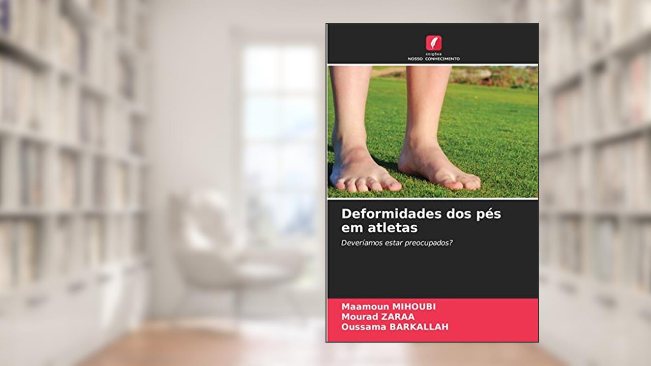 Deformidades dos pés em atletas, do autor Maamoun Mihoubi; Mourad Zaraa; Oussama Barkallah