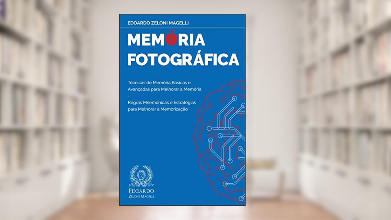 Memória Fotográfica: Técnicas de Memória Básicas e Avançadas para Melhorar a Memória - Regras Mnemônicas e Estratégias para Melhorar a Memorização: 1, do autor Edoardo Zeloni Magelli