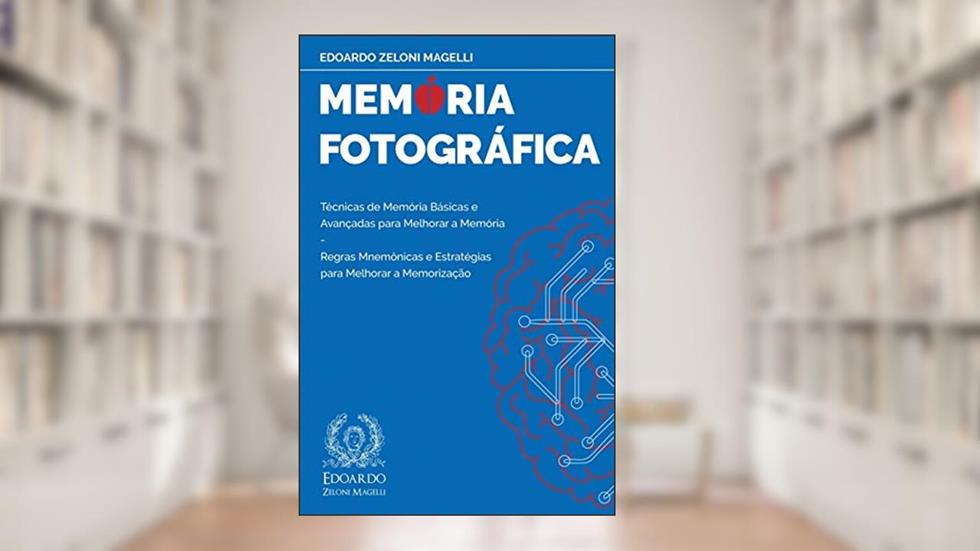 Memória Fotográfica: Técnicas de Memória Básicas e Avançadas para Melhorar a Memória - Regras Mnemônicas e Estratégias para Melhorar a Memorização: 1, do autor Edoardo Zeloni Magelli
