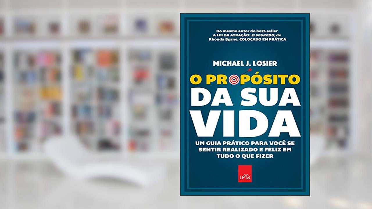 O propósito da sua vida - Edição Slim: Um guia prático para você se sentir realizado e feliz em tudo o que fizer, do autor Michael J. Losier